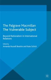 The Vulnerable Subject : Beyond Rationalism in International Relations