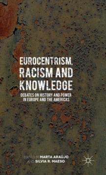 Eurocentrism, Racism and Knowledge : Debates on History and Power in Europe and the Americas