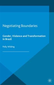 Negotiating Boundaries : Gender, Violence and Transformation in Brazil