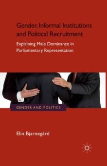 Gender, Informal Institutions and Political Recruitment : Explaining Male Dominance in Parliamentary Representation