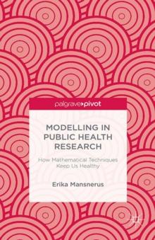 Modelling in Public Health Research : How Mathematical Techniques Keep Us Healthy