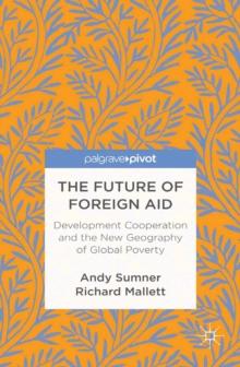 The Future of Foreign Aid : Development Cooperation and the New Geography of Global Poverty