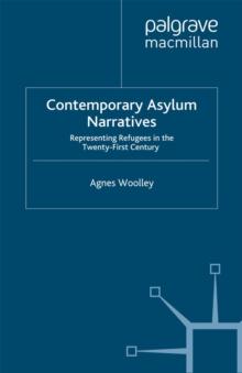 Contemporary Asylum Narratives : Representing Refugees in the Twenty-First Century