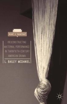 (Re)Constructing Maternal Performance in Twentieth-Century American Drama