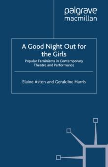 A Good Night Out for the Girls : Popular Feminisms in Contemporary Theatre and Performance