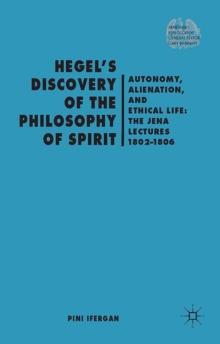 Hegel's Discovery of the Philosophy of Spirit : Autonomy, Alienation, and the Ethical Life: The Jena Lectures 1802-1806