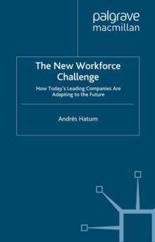 The New Workforce Challenge : How Today's Leading Companies Are Adapting For the Future