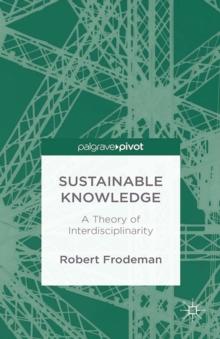 Sustainable Knowledge : A Theory of Interdisciplinarity