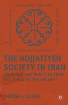 The Hojjatiyeh Society in Iran : Ideology and Practice from the 1950s to the Present