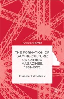 The Formation of Gaming Culture : UK Gaming Magazines, 1981-1995