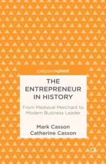 The Entrepreneur in History : From Medieval Merchant to Modern Business Leader