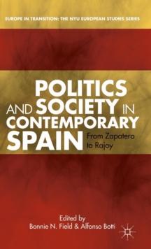 Politics and Society in Contemporary Spain : From Zapatero to Rajoy