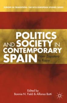 Politics and Society in Contemporary Spain : From Zapatero to Rajoy