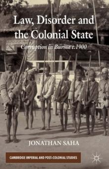 Law, Disorder and the Colonial State : Corruption in Burma c.1900