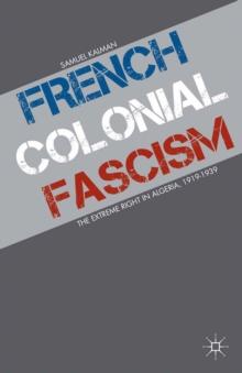 French Colonial Fascism : The Extreme Right in Algeria, 1919-1939