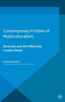 Contemporary Fictions of Multiculturalism : Diversity and the Millennial London Novel