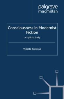 Consciousness in Modernist Fiction : A Stylistic Study