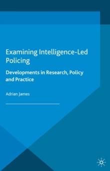 Examining Intelligence-Led Policing : Developments in Research, Policy and Practice