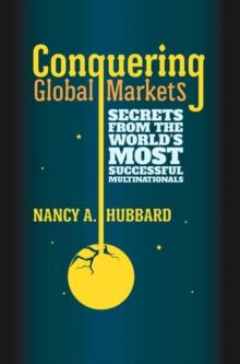 Conquering Global Markets : Secrets from the World's Most Successful Multinationals