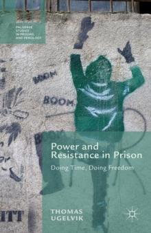 Power and Resistance in Prison : Doing Time, Doing Freedom