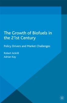 The Growth of Biofuels in the 21st Century : Policy Drivers and Market Challenges