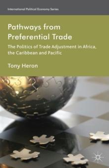 Pathways from Preferential Trade : The Politics of Trade Adjustment in Africa, the Caribbean and Pacific