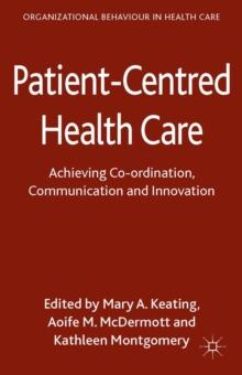 Patient-Centred Health Care : Achieving Co-ordination, Communication and Innovation