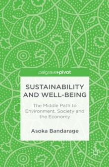 Sustainability and Well-Being : The Middle Path to Environment, Society and the Economy