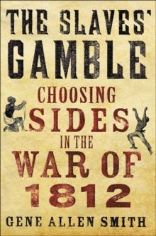 The Slaves' Gamble : Choosing Sides in the War of 1812