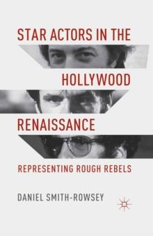 Star Actors in the Hollywood Renaissance : Representing Rough Rebels