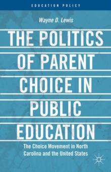 The Politics of Parent Choice in Public Education : The Choice Movement in North Carolina and the United States