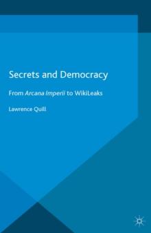 Secrets and Democracy : From Arcana Imperii to WikiLeaks