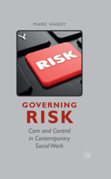 Governing Risk : Care and Control in Contemporary Social Work