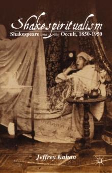 Shakespiritualism : Shakespeare and the Occult, 1850-1950