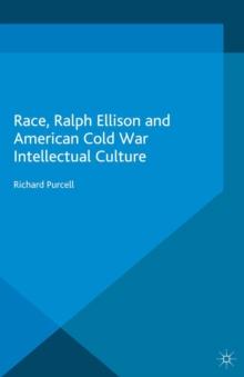 Race, Ralph Ellison and American Cold War Intellectual Culture