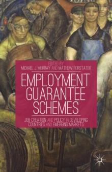 Employment Guarantee Schemes : Job Creation and Policy in Developing Countries and Emerging Markets