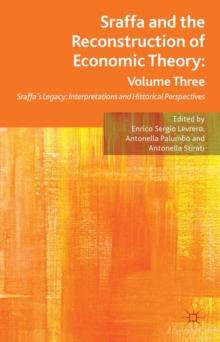 Sraffa and the Reconstruction of Economic Theory: Volume Three : Sraffa's Legacy: Interpretations and Historical Perspectives