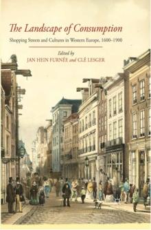 The Landscape of Consumption : Shopping Streets and Cultures in Western Europe, 1600-1900