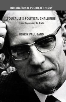 Foucault's Political Challenge : From Hegemony to Truth