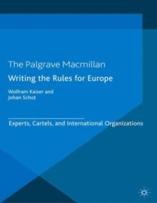 Writing the Rules for Europe : Experts, Cartels, and International Organizations