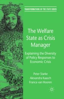 The Welfare State as Crisis Manager : Explaining the Diversity of Policy Responses to Economic Crisis