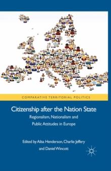 Citizenship after the Nation State : Regionalism, Nationalism and Public Attitudes in Europe