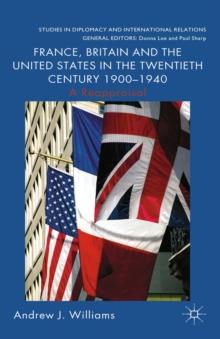 France, Britain and the United States in the Twentieth Century 1900 - 1940 : A Reappraisal