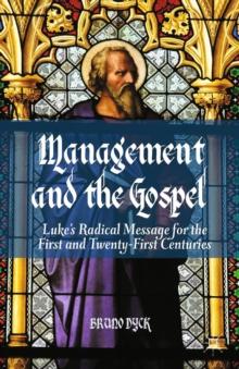 Management and the Gospel : Luke's Radical Message for the First and Twenty-First Centuries