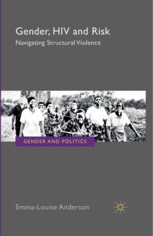 Gender, HIV and Risk : Navigating structural violence