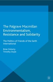 Environmentalism, Resistance and Solidarity : The Politics of Friends of the Earth International