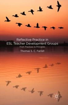 Reflective Practice in ESL Teacher Development Groups : From Practices to Principles