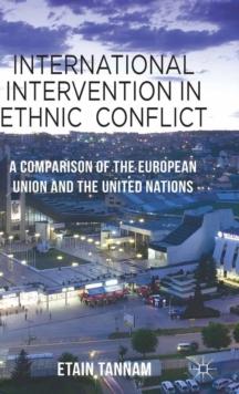 International Intervention in Ethnic Conflict : A Comparison of the European Union and the United Nations