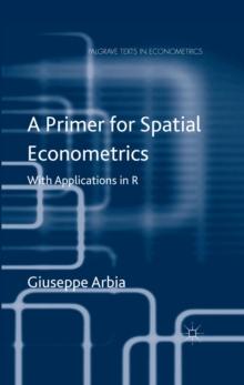 A Primer for Spatial Econometrics : With Applications in R