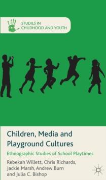 Children, Media and Playground Cultures : Ethnographic Studies of School Playtimes